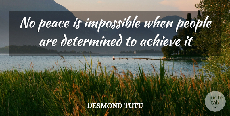 Desmond Tutu Quote About People, Impossible, Determined: No Peace Is Impossible When...