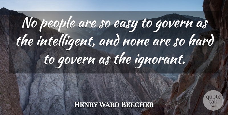 Henry Ward Beecher Quote About Intelligent, People, Ignorant: No People Are So Easy...