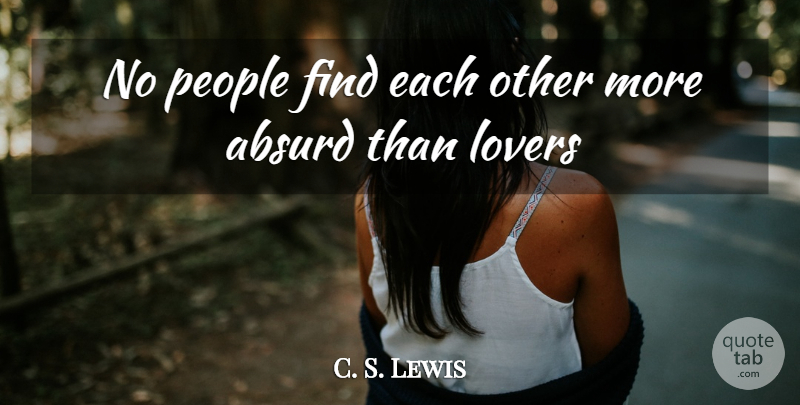 C. S. Lewis Quote About People, Lovers, Absurd: No People Find Each Other...