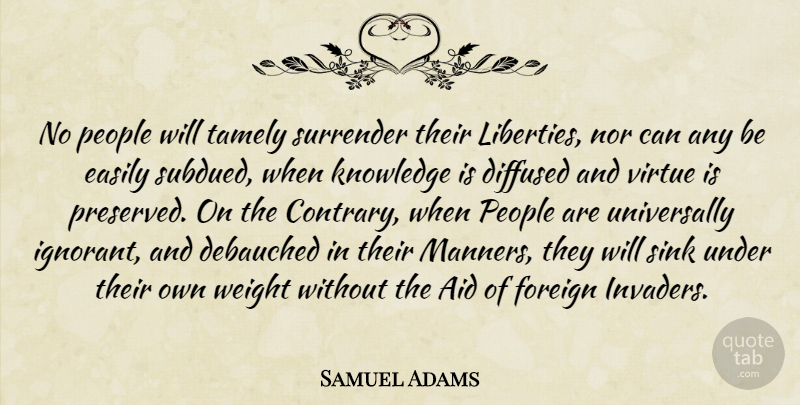 Samuel Adams Quote About Patriotic, People, Ignorant: No People Will Tamely Surrender...