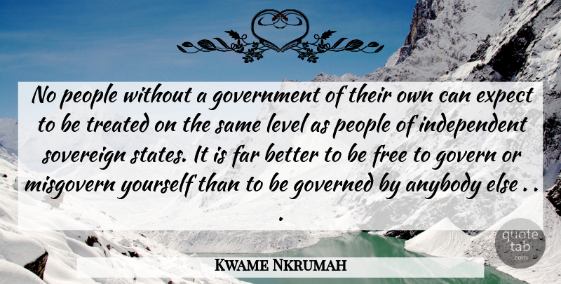 Kwame Nkrumah Quote About Independent, Government, People: No People Without A Government...