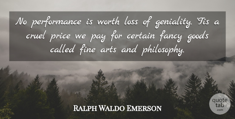 Ralph Waldo Emerson Quote About Art, Kindness, Philosophy: No Performance Is Worth Loss...