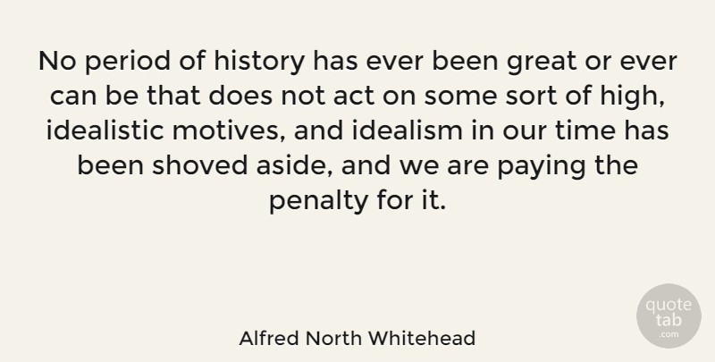 Alfred North Whitehead Quote About Doe, Penalties, Periods: No Period Of History Has...
