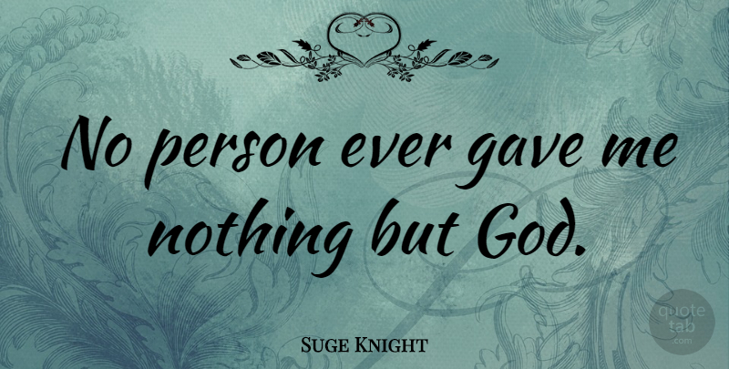 Suge Knight Quote About Persons: No Person Ever Gave Me...
