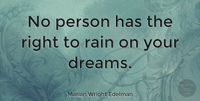 Marian Wright Edelman Quote About Dream, Rain, Acceptance: No Person Has The Right...