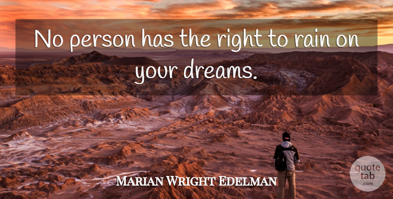 Marian Wright Edelman Quote About Dream, Rain, Acceptance: No Person Has The Right...
