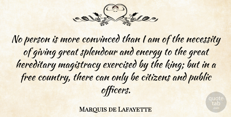 Marquis de Lafayette Quote About Citizens, Convinced, Energy, Free, Giving: No Person Is More Convinced...