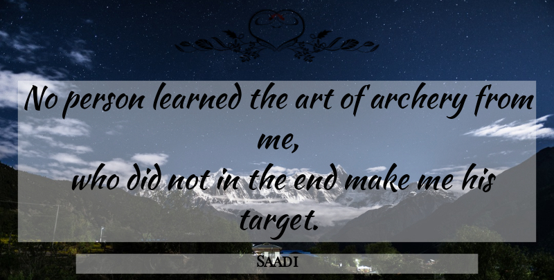 Saadi Quote About Art, Archery, Target: No Person Learned The Art...