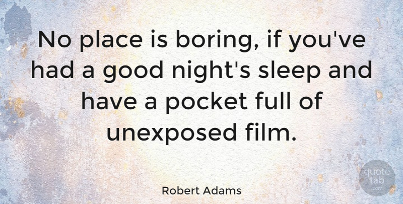 Robert Adams Quote About Inspirational, Good Night, Photography: No Place Is Boring If...