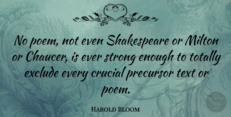 Harold Bloom Quote About Strong, Enough, Chaucer: No Poem Not Even Shakespeare...