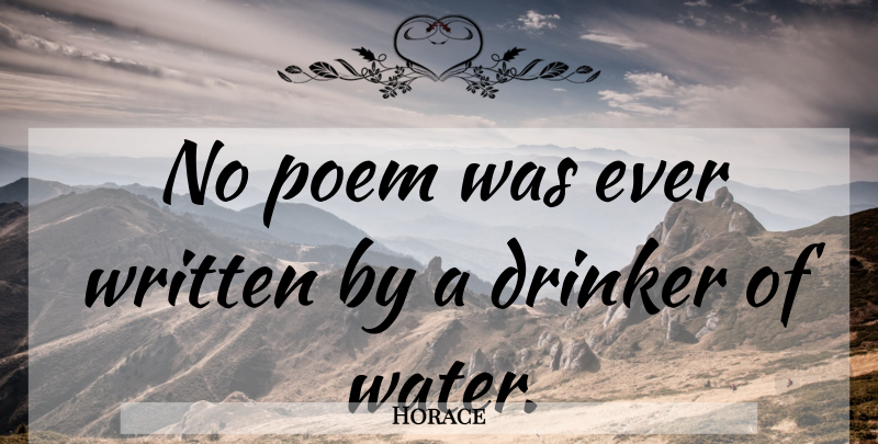 Horace Quote About Wine, Water, Drinkers: No Poem Was Ever Written...