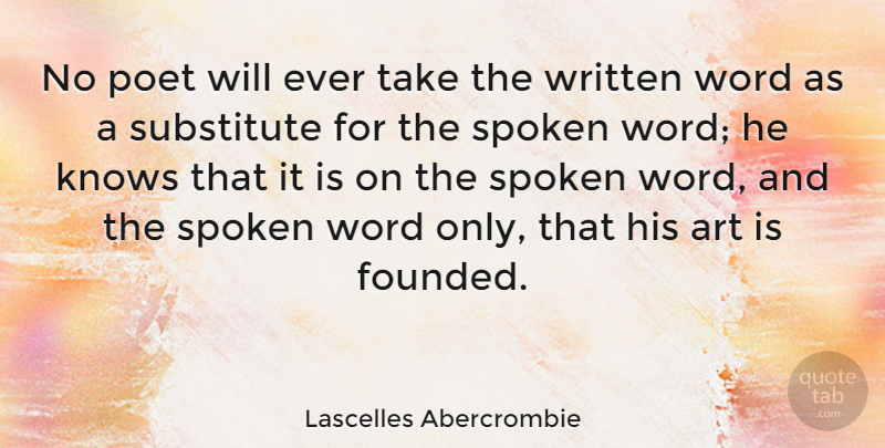 Lascelles Abercrombie Quote About Art, Poet, Substitutes: No Poet Will Ever Take...