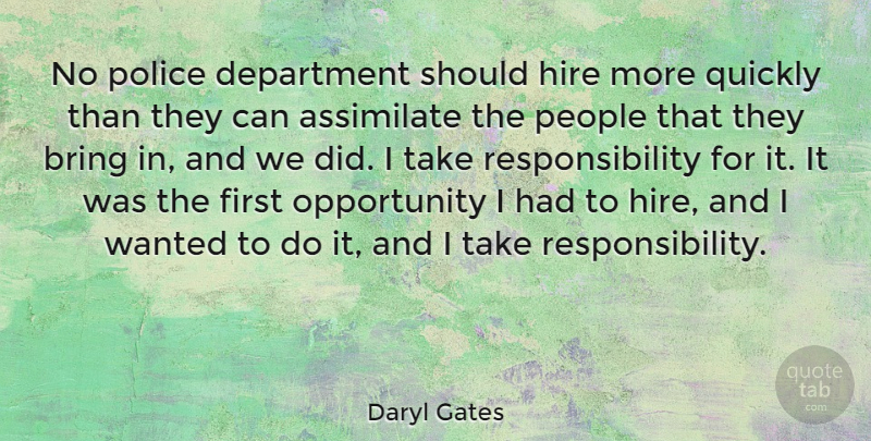 Daryl Gates Quote About Responsibility, Opportunity, People: No Police Department Should Hire...