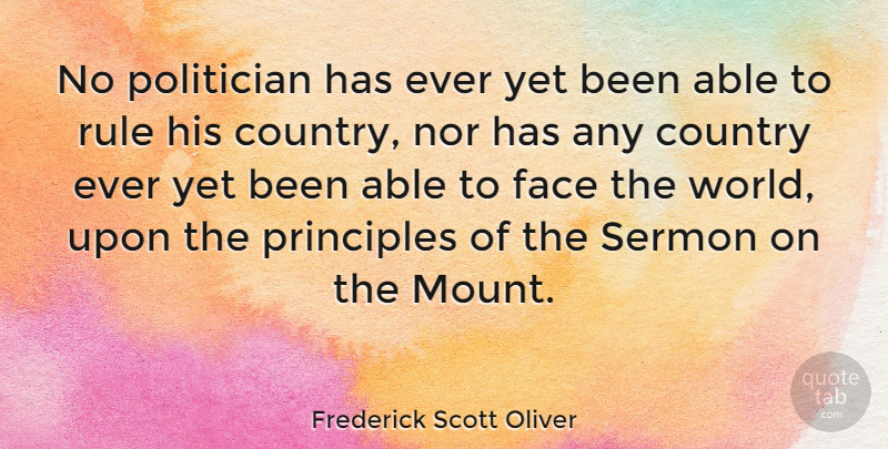 Frederick Scott Oliver Quote About Country, Political, Principles: No Politician Has Ever Yet...