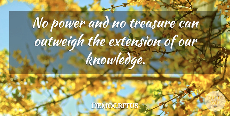 Democritus Quote About Treasure, Extensions: No Power And No Treasure...
