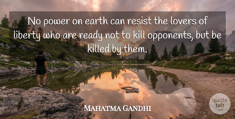Mahatma Gandhi Quote About Liberty, Opponents, Earth: No Power On Earth Can...