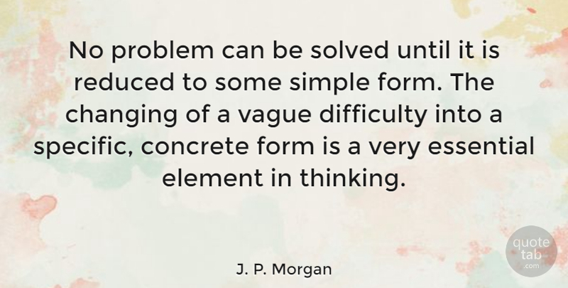 J. P. Morgan Quote About Mistake, Science, Simple: No Problem Can Be Solved...