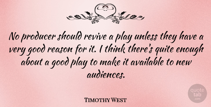 Timothy West Quote About Thinking, Play, Enough: No Producer Should Revive A...
