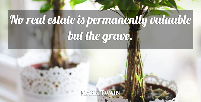 Mark Twain Quote About Death, Real, Graves: No Real Estate Is Permanently...