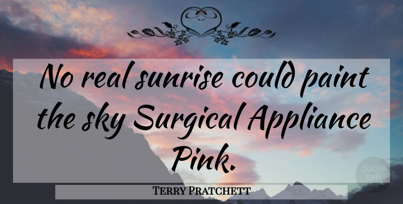 Terry Pratchett Quote About Real, Sky, Sunrise: No Real Sunrise Could Paint...
