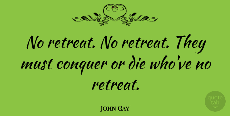 John Gay Quote About Victory, Retreat, Conquer: No Retreat No Retreat They...
