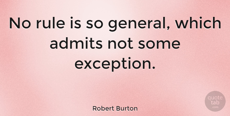 Robert Burton Quote About Exception: No Rule Is So General...