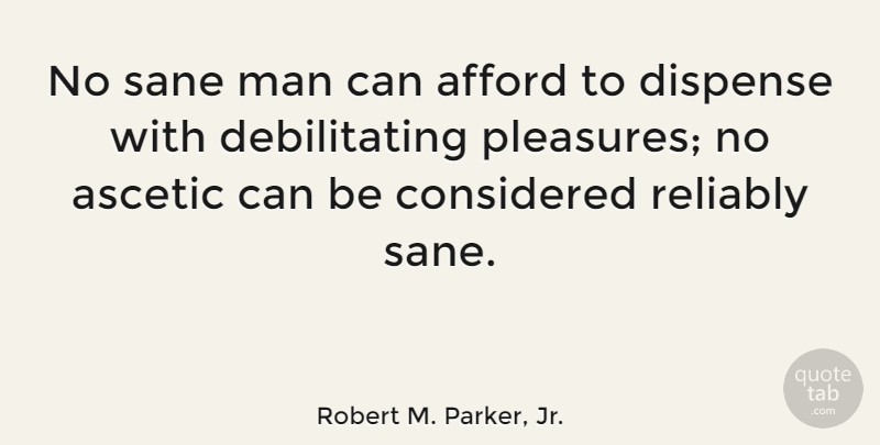 Robert M. Parker, Jr. Quote About Men, Pleasure, Sane: No Sane Man Can Afford...