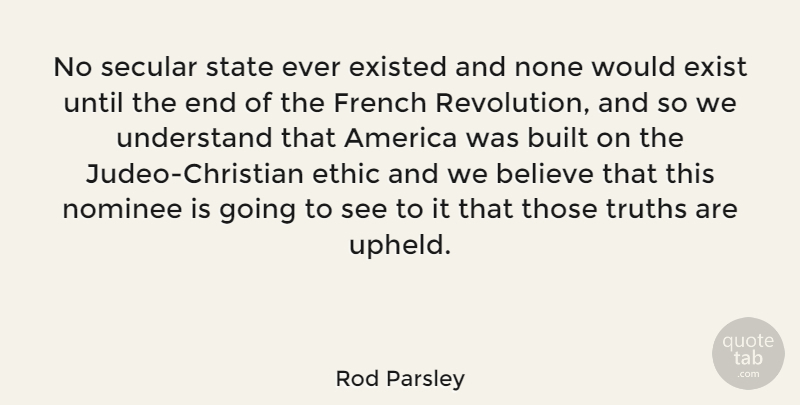Rod Parsley Quote About Christian, Believe, America: No Secular State Ever Existed...