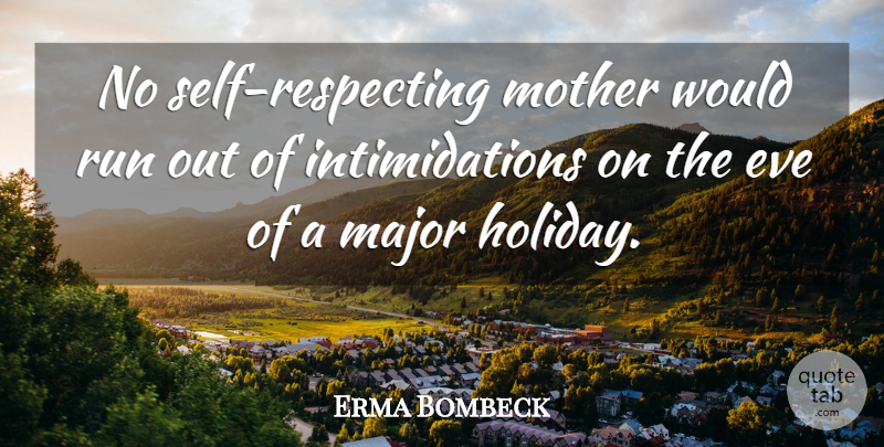 Erma Bombeck Quote About Mother, Running, Holiday: No Self Respecting Mother Would...