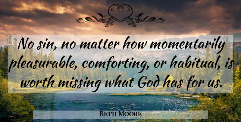 Beth Moore Quote About Missing, Comforting, Matter: No Sin No Matter How...