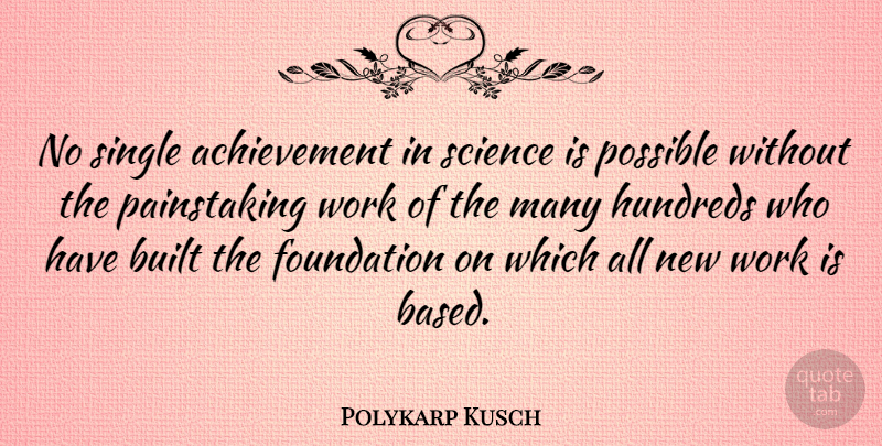 Polykarp Kusch Quote About Achievement, Foundation, New Work: No Single Achievement In Science...