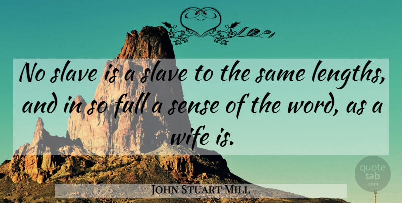 John Stuart Mill Quote About Wife, Slave, Length: No Slave Is A Slave...