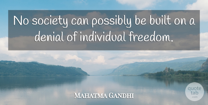 Mahatma Gandhi Quote About Liberty, Denial, Individual: No Society Can Possibly Be...