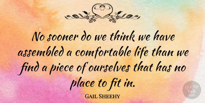 Gail Sheehy Quote About Thinking, Self, Pieces: No Sooner Do We Think...
