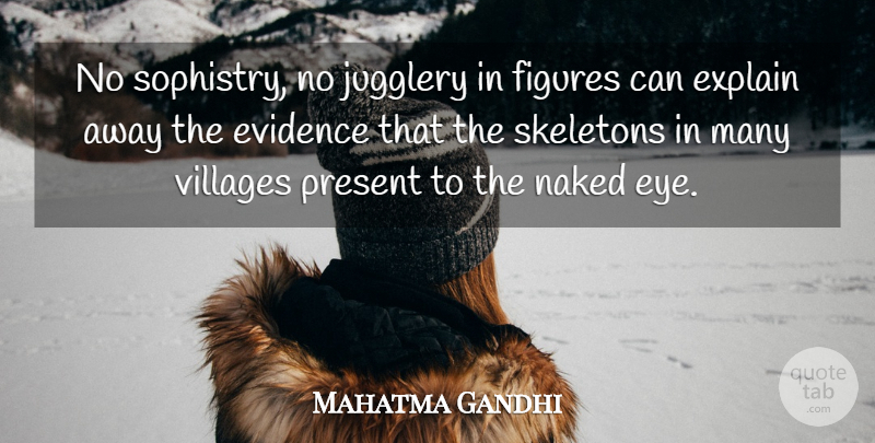 Mahatma Gandhi Quote About Eye, Skeletons, Naked: No Sophistry No Jugglery In...