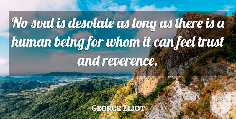 George Eliot Quote About Long, Soul, Trust And Friendship: No Soul Is Desolate As...