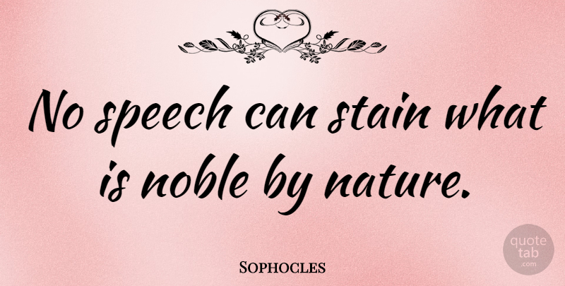 Sophocles Quote About Speech, Noble, Stains: No Speech Can Stain What...