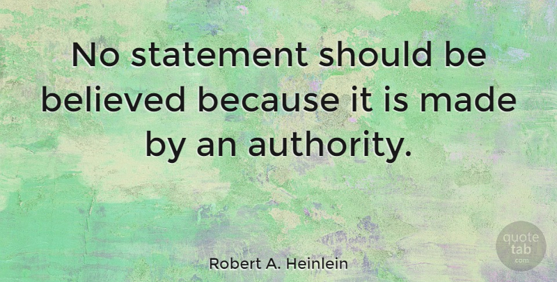 Robert A. Heinlein Quote About Farewell, Childhood, Authority: No Statement Should Be Believed...