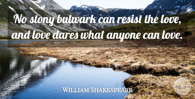William Shakespeare Quote About And Love, Dare, Love Dare: No Stony Bulwark Can Resist...