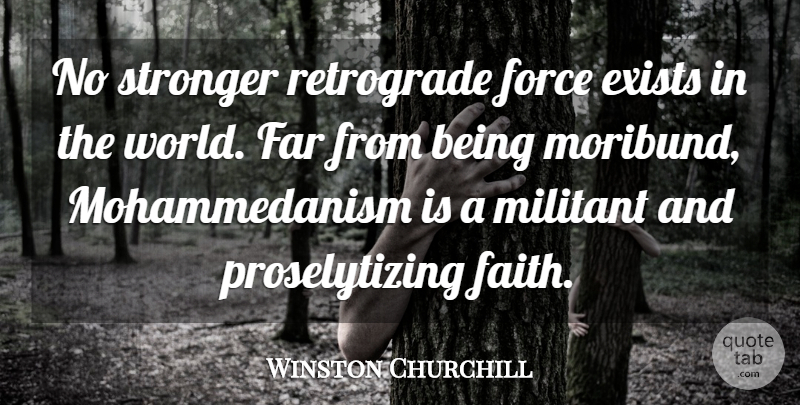 Winston Churchill Quote About Muslim Faith, Stronger, Islam: No Stronger Retrograde Force Exists...