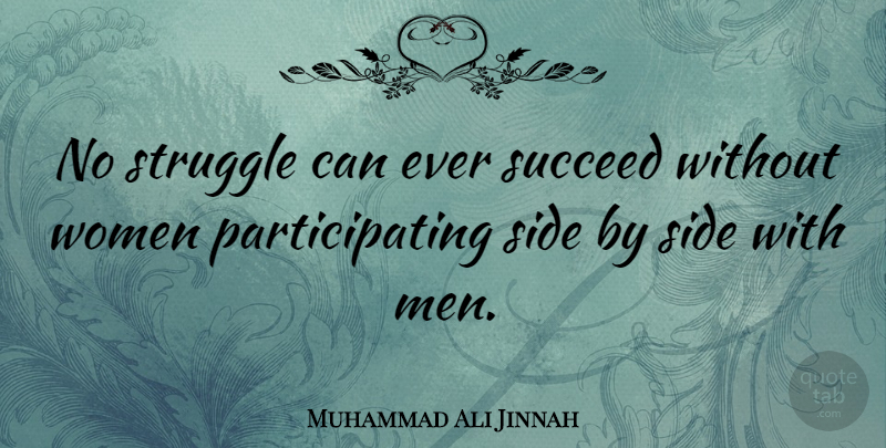 Muhammad Ali Jinnah Quote About Struggle, Men, Pakistan: No Struggle Can Ever Succeed...