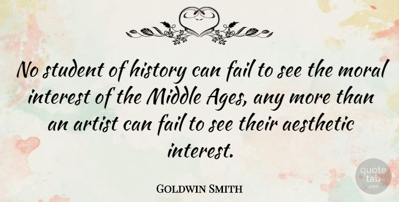 Goldwin Smith Quote About Artist, Age, Students: No Student Of History Can...