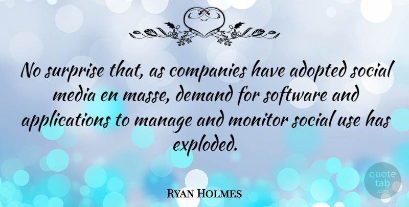 Ryan Holmes Quote About Adopted, Companies, Demand, Manage, Monitor: No Surprise That As Companies...