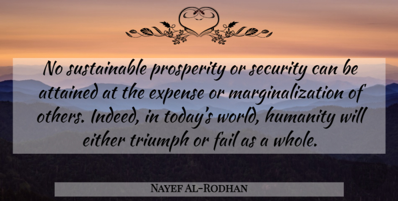 Nayef Al-Rodhan Quote About Humanity, World, Today: No Sustainable Prosperity Or Security...