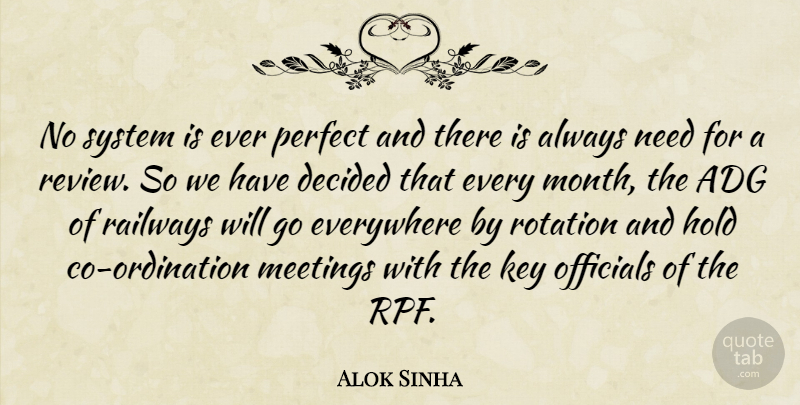 Alok Sinha Quote About Decided, Everywhere, Hold, Key, Meetings: No System Is Ever Perfect...