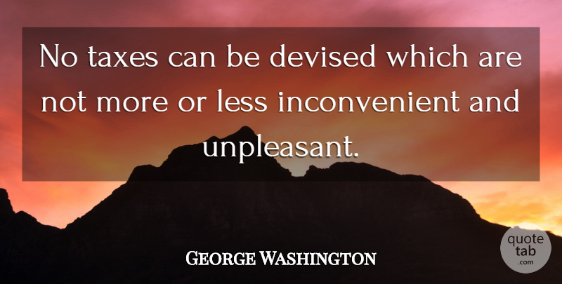 George Washington Quote About Taxation, Taxes, Tax Day: No Taxes Can Be Devised...