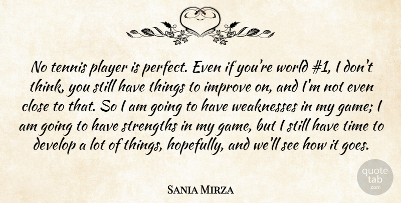Sania Mirza Quote About Close, Develop, Improve, Player, Strengths: No Tennis Player Is Perfect...