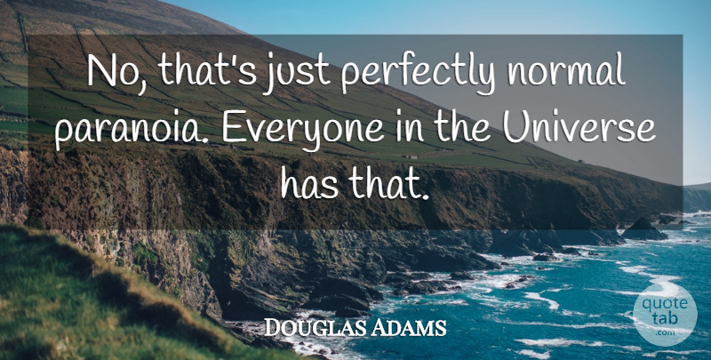 Douglas Adams Quote About Normal, Perfectly, Universe: No Thats Just Perfectly Normal...