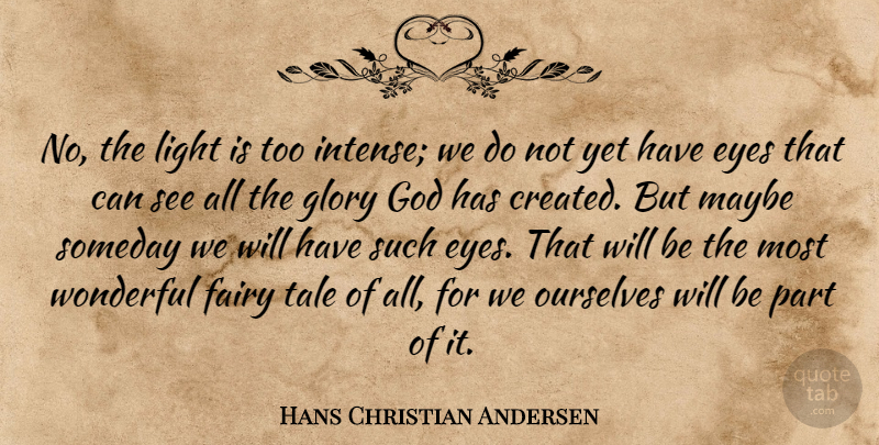 Hans Christian Andersen Quote About Eye, Light, Fairy Tale: No The Light Is Too...