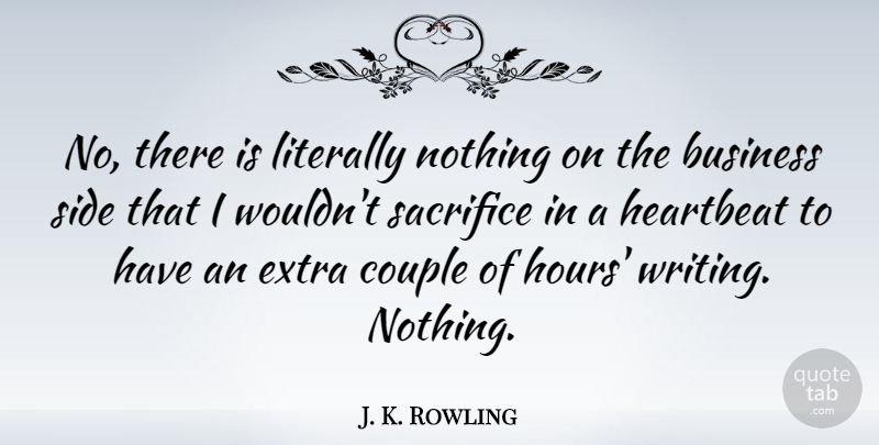 J. K. Rowling Quote About Couple, Writing, Sacrifice: No There Is Literally Nothing...